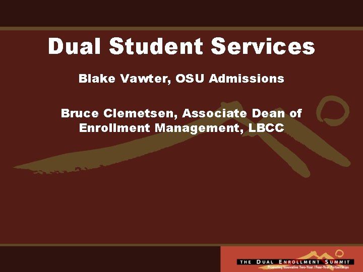 Dual Student Services Blake Vawter, OSU Admissions Bruce Clemetsen, Associate Dean of Enrollment Management,