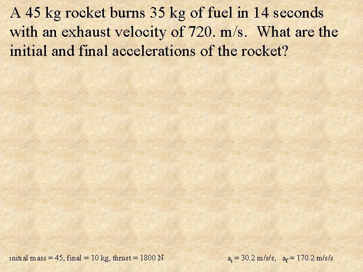 A 45 kg rocket burns 35 kg of fuel in 14 seconds with an