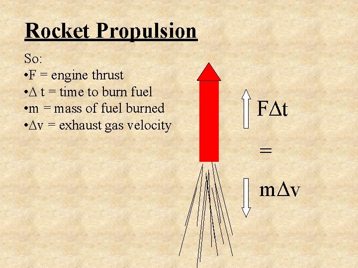 Rocket Propulsion So: • F = engine thrust • t = time to burn