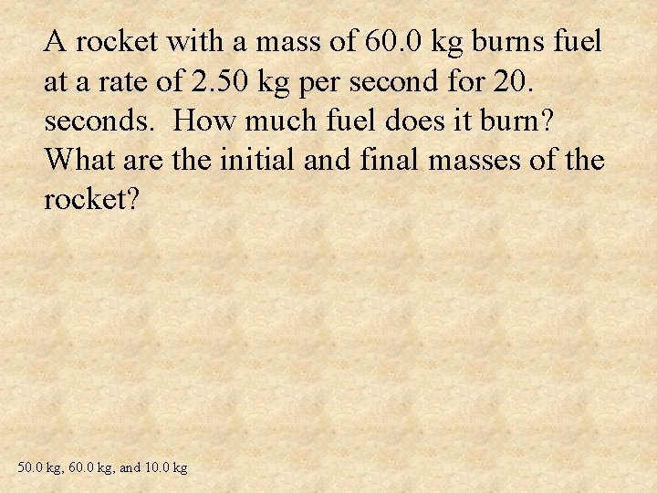 A rocket with a mass of 60. 0 kg burns fuel at a rate