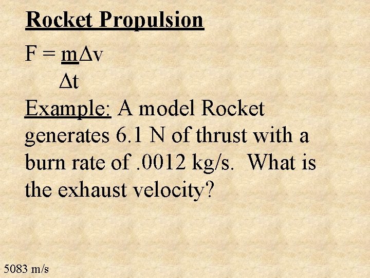 Rocket Propulsion F = m v t Example: A model Rocket generates 6. 1