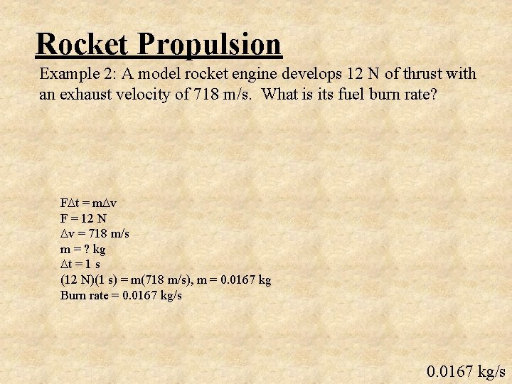 Rocket Propulsion Example 2: A model rocket engine develops 12 N of thrust with