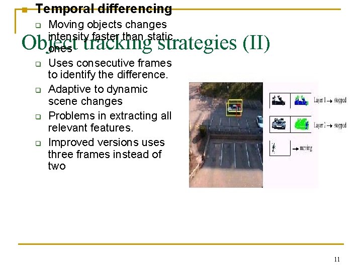 n Temporal differencing q Moving objects changes intensity faster than static ones Uses consecutive