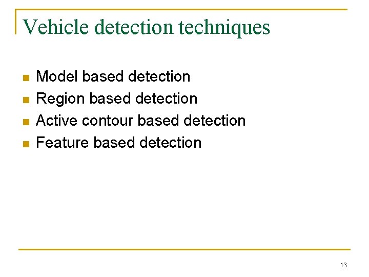 Vehicle detection techniques n n Model based detection Region based detection Active contour based