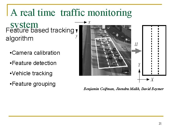 A real time traffic monitoring system Feature based tracking algorithm • Camera calibration •