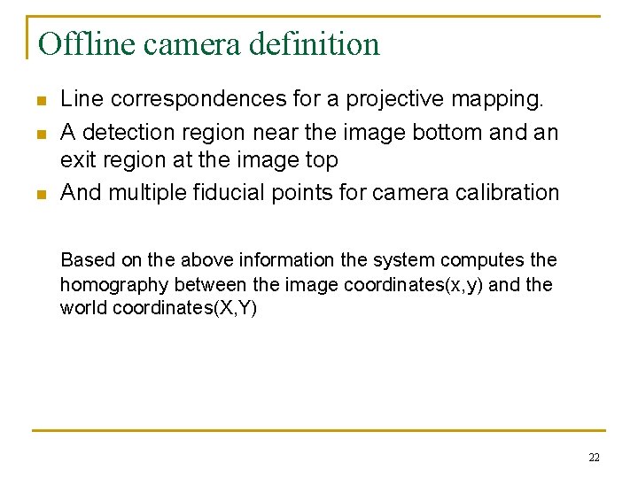 Offline camera definition n Line correspondences for a projective mapping. A detection region near