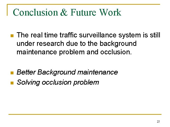 Conclusion & Future Work n The real time traffic surveillance system is still under