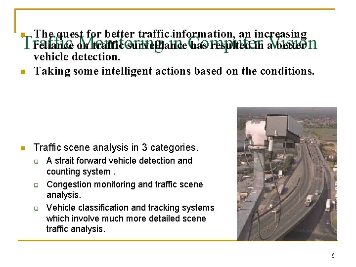 The quest for better traffic information, an increasing reliance on traffic surveillance has resulted