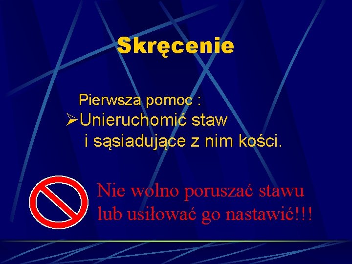 Skręcenie Pierwsza pomoc : ØUnieruchomić staw i sąsiadujące z nim kości. Nie wolno poruszać