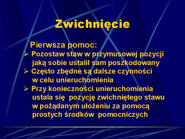 Zwichnięcie Pierwsza pomoc: Ø Pozostaw w przymusowej pozycji jaką sobie ustalił sam poszkodowany Ø