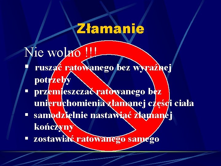 Złamanie Nie wolno !!! § ruszać ratowanego bez wyraźnej potrzeby § przemieszczać ratowanego bez