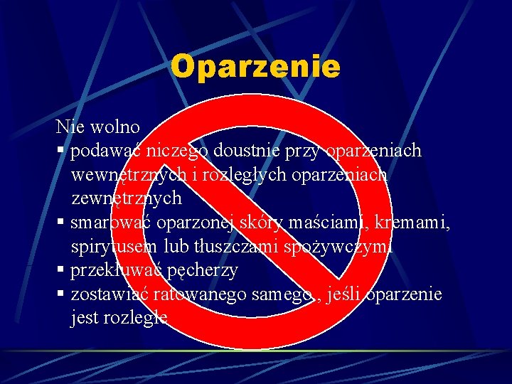 Oparzenie Nie wolno § podawać niczego doustnie przy oparzeniach wewnętrznych i rozległych oparzeniach zewnętrznych