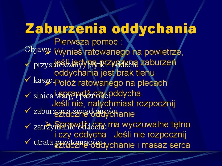 Zaburzenia oddychania Pierwsza pomoc : Objawy Ø : Wynieś ratowanego na powietrze, jeśli jedyną