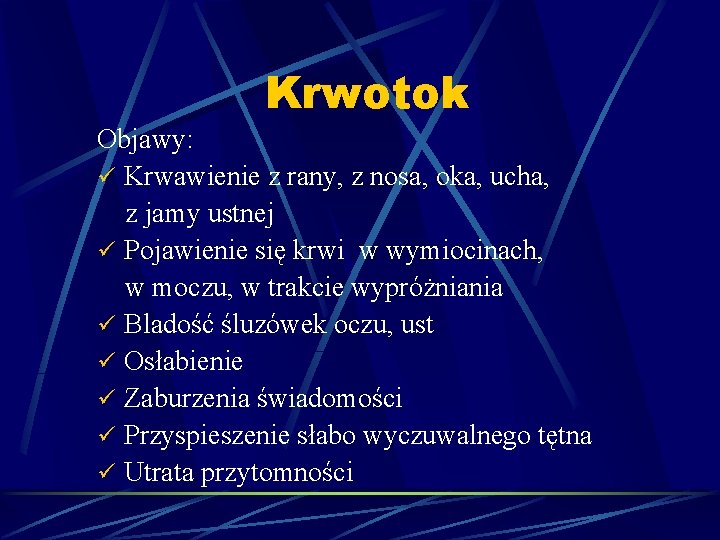 Krwotok Objawy: ü Krwawienie z rany, z nosa, oka, ucha, z jamy ustnej ü