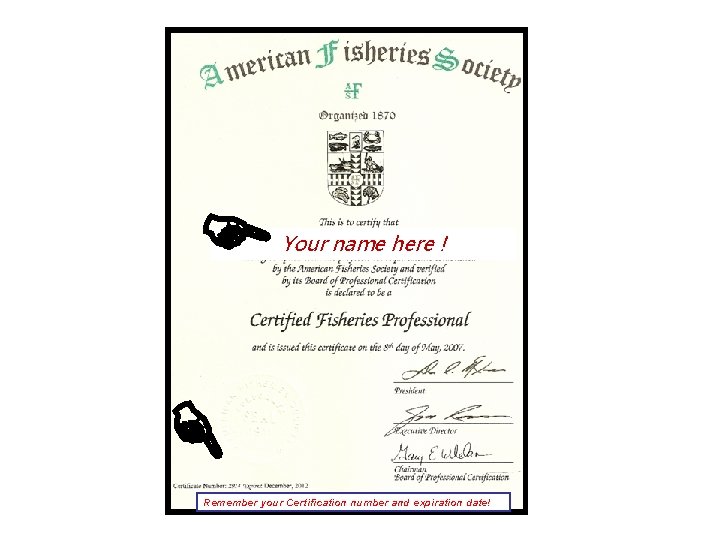  Your name here ! Remember your Certification number and expiration date! 