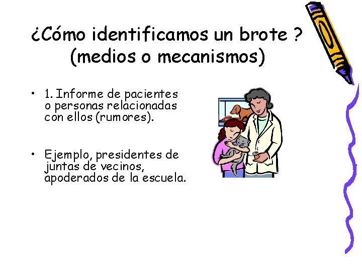 ¿Cómo identificamos un brote ? (medios o mecanismos) • 1. Informe de pacientes o