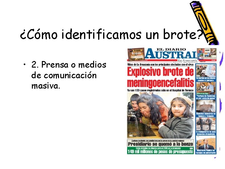 ¿Cómo identificamos un brote? • 2. Prensa o medios de comunicación masiva. 