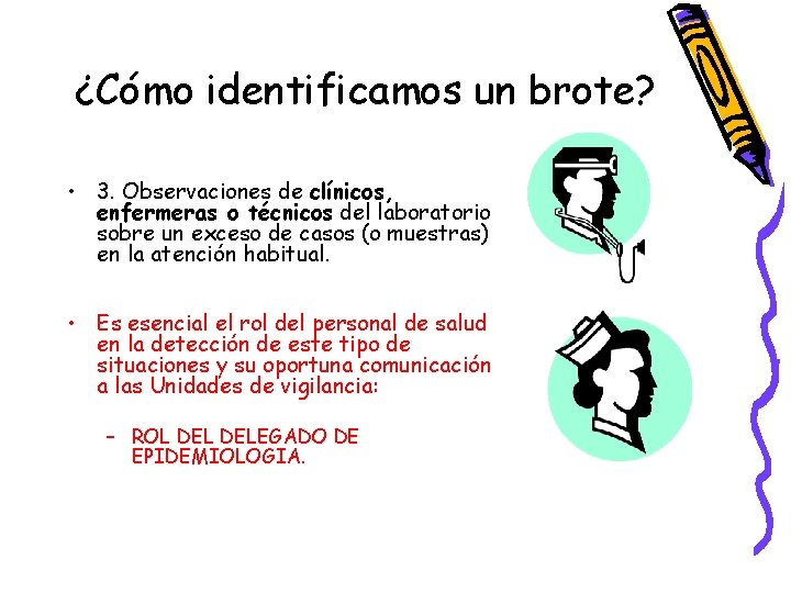 ¿Cómo identificamos un brote? • 3. Observaciones de clínicos, enfermeras o técnicos del laboratorio