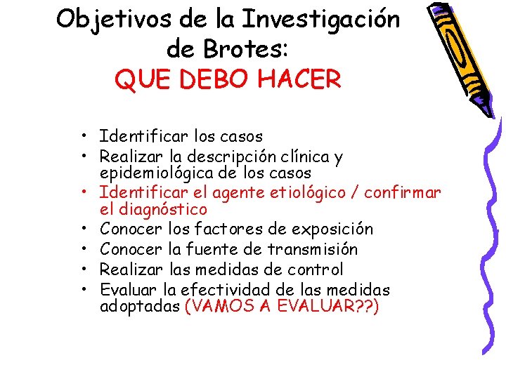 Objetivos de la Investigación de Brotes: QUE DEBO HACER • Identificar los casos •