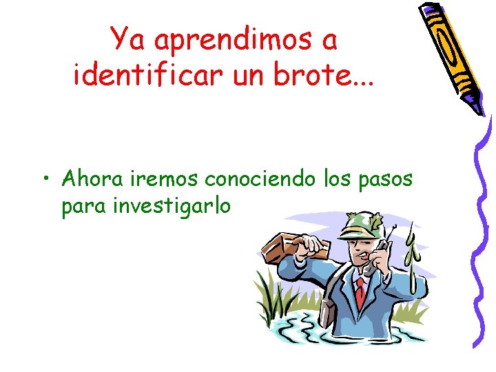 Ya aprendimos a identificar un brote. . . • Ahora iremos conociendo los pasos