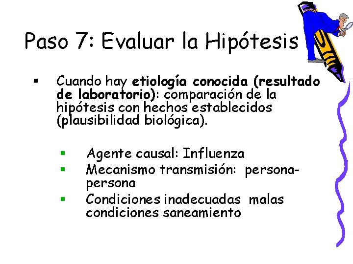 Paso 7: Evaluar la Hipótesis § Cuando hay etiología conocida (resultado de laboratorio): comparación