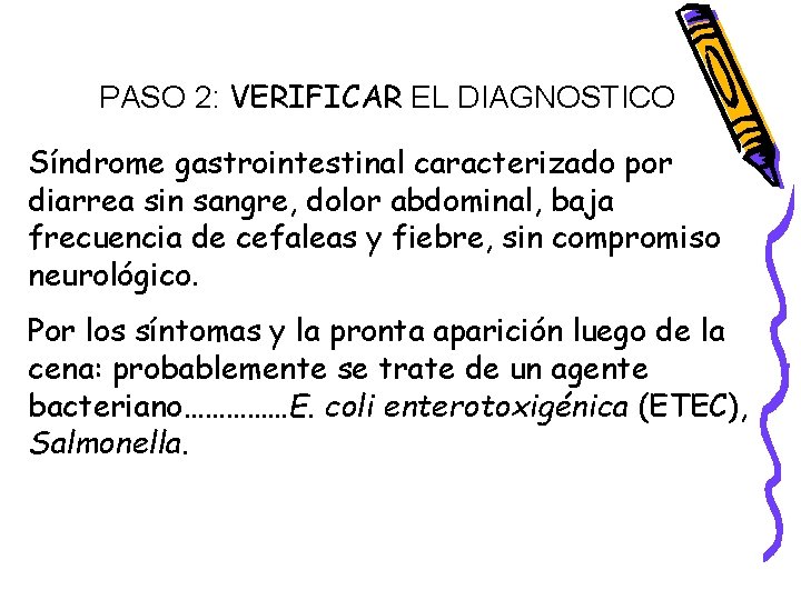PASO 2: VERIFICAR EL DIAGNOSTICO Síndrome gastrointestinal caracterizado por diarrea sin sangre, dolor abdominal,
