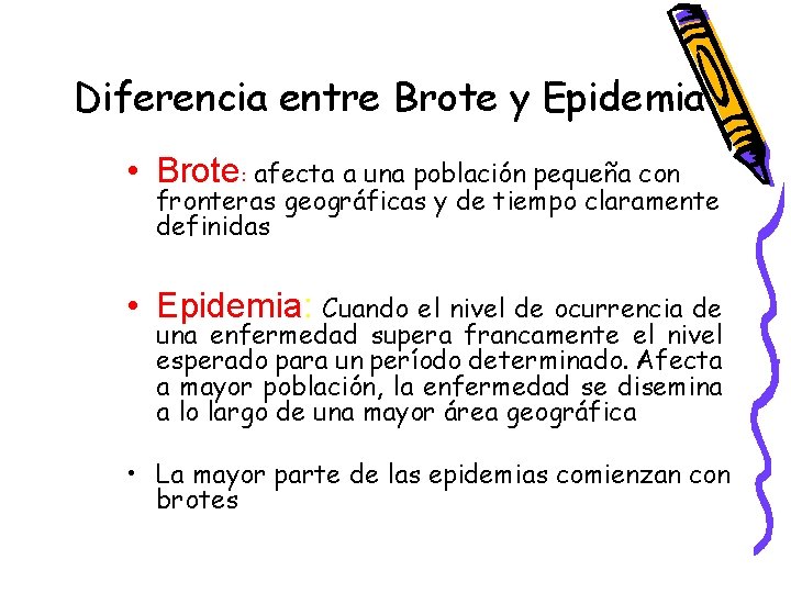 Diferencia entre Brote y Epidemia • Brote: afecta a una población pequeña con fronteras