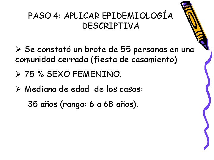 PASO 4: APLICAR EPIDEMIOLOGÍA DESCRIPTIVA Ø Se constató un brote de 55 personas en