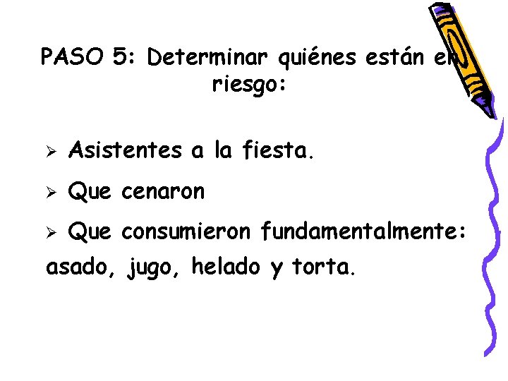 PASO 5: Determinar quiénes están en riesgo: Ø Asistentes a la fiesta. Ø Que