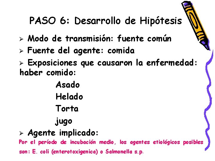 PASO 6: Desarrollo de Hipótesis Modo de transmisión: fuente común Ø Fuente del agente: