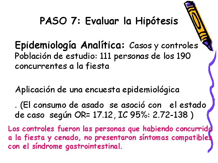 PASO 7: Evaluar la Hipótesis Epidemiología Analítica: Casos y controles Población de estudio: 111