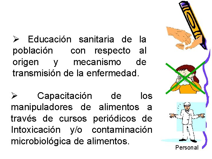 Ø Educación sanitaria de la población con respecto al origen y mecanismo de transmisión