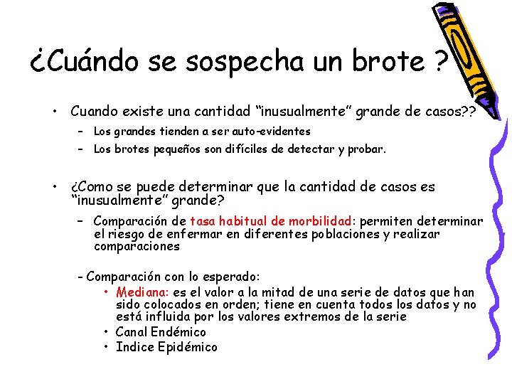 ¿Cuándo se sospecha un brote ? • Cuando existe una cantidad “inusualmente” grande de