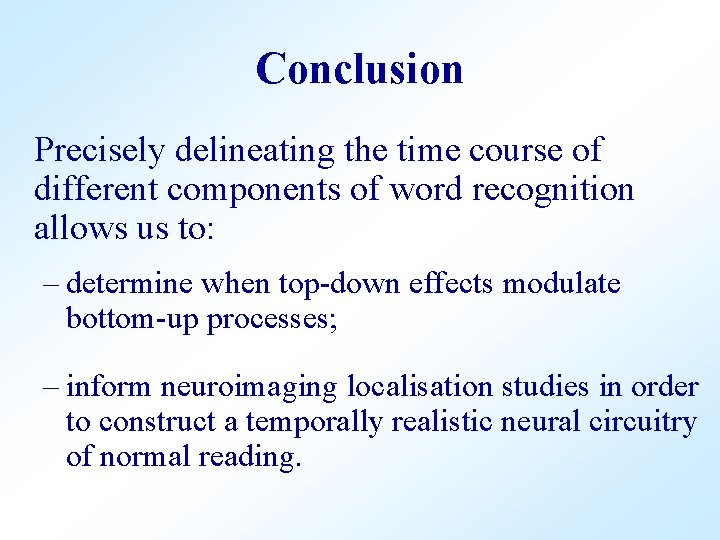 Conclusion Precisely delineating the time course of different components of word recognition allows us