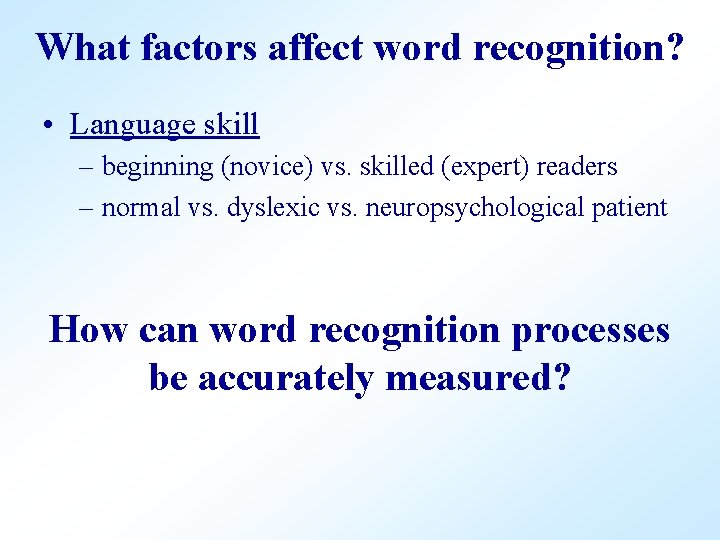 What factors affect word recognition? • Language skill – beginning (novice) vs. skilled (expert)