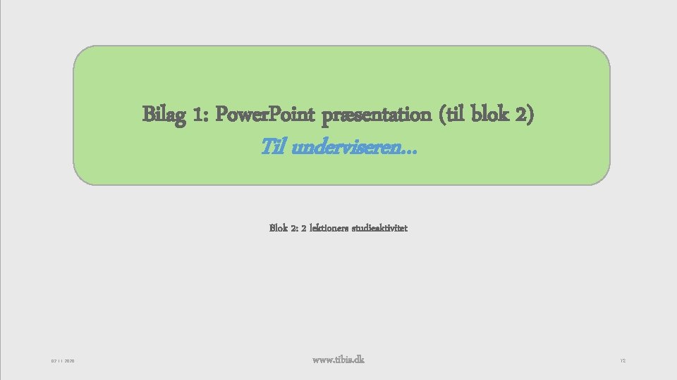 Bilag 1: Power. Point præsentation (til blok 2) Til underviseren… Blok 2: 2 lektioners