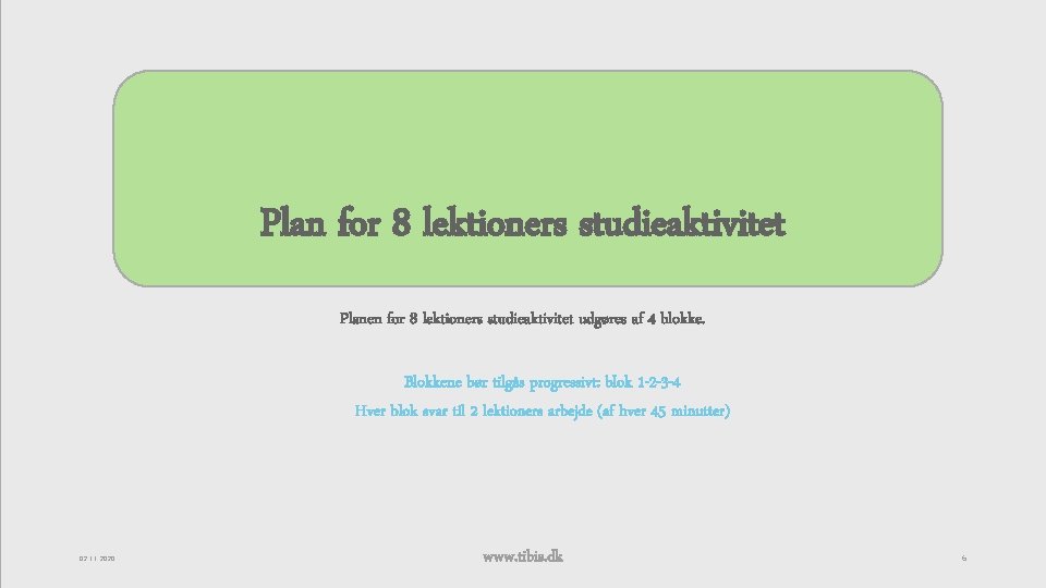 Plan for 8 lektioners studieaktivitet Planen for 8 lektioners studieaktivitet udgøres af 4 blokke.