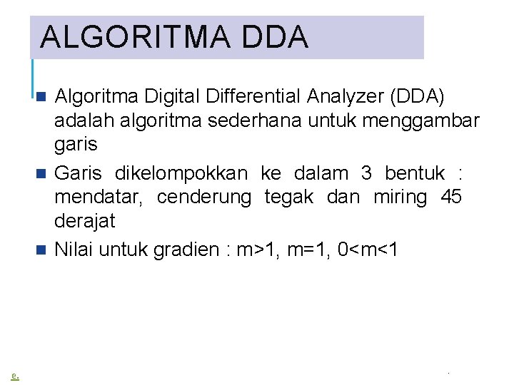 ALGORITMA DDA Algoritma Digital Differential Analyzer (DDA) adalah algoritma sederhana untuk menggambar garis Garis