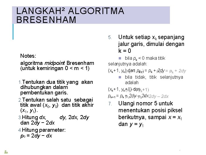LANGKAH² ALGORITMA BRESENHAM 5. Notes: algoritma midpoint Bresenham (untuk kemiringan 0 < m <