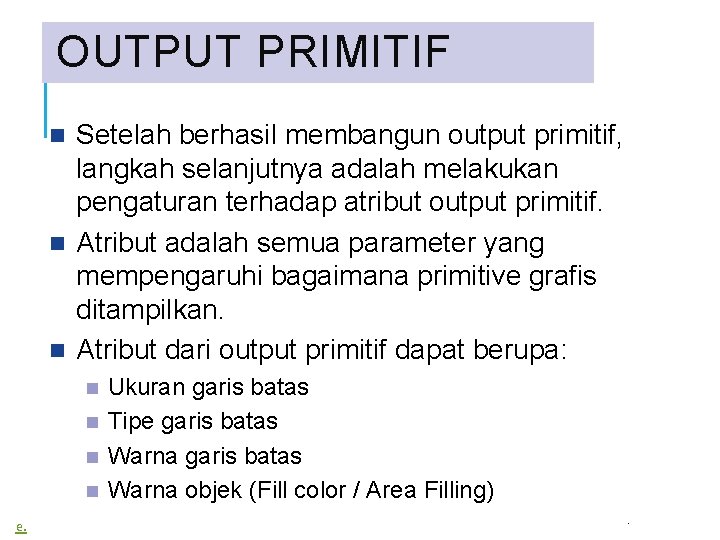 OUTPUT PRIMITIF Setelah berhasil membangun output primitif, langkah selanjutnya adalah melakukan pengaturan terhadap atribut