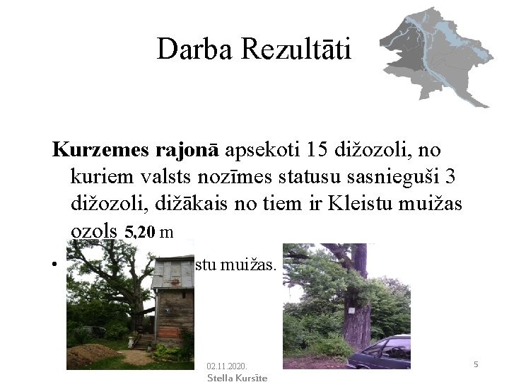 Darba Rezultāti Kurzemes rajonā apsekoti 15 dižozoli, no kuriem valsts nozīmes statusu sasnieguši 3