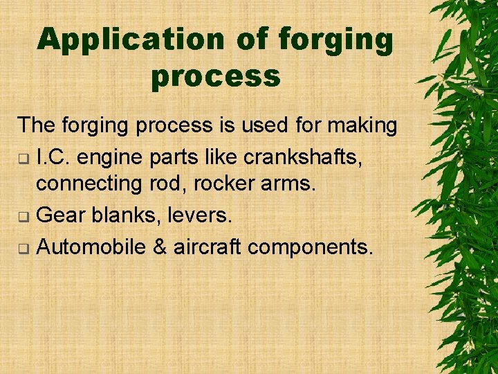 Application of forging process The forging process is used for making q I. C.