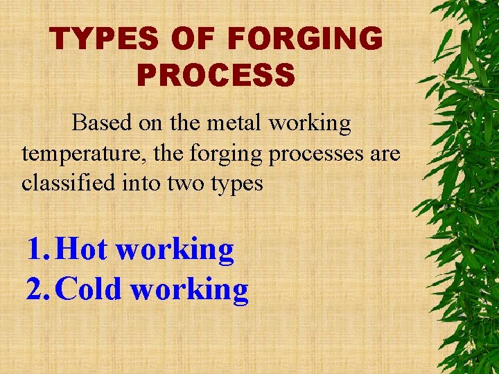 TYPES OF FORGING PROCESS Based on the metal working temperature, the forging processes are