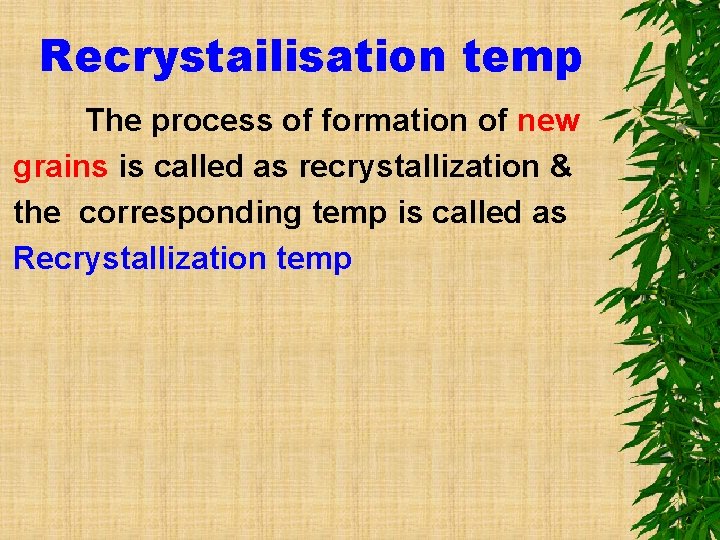Recrystailisation temp The process of formation of new grains is called as recrystallization &