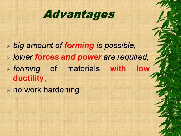 Advantages Ø Ø big amount of forming is possible, lower forces and power are