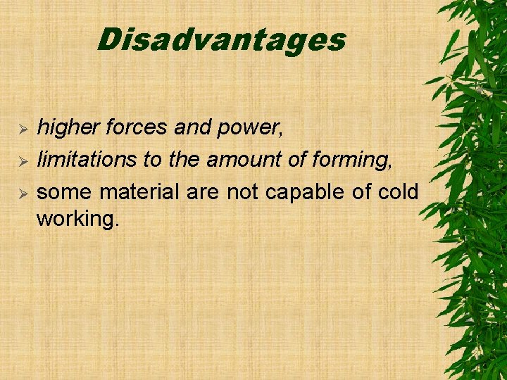 Disadvantages Ø Ø Ø higher forces and power, limitations to the amount of forming,