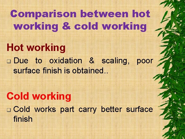 Comparison between hot working & cold working Hot working q Due to oxidation &