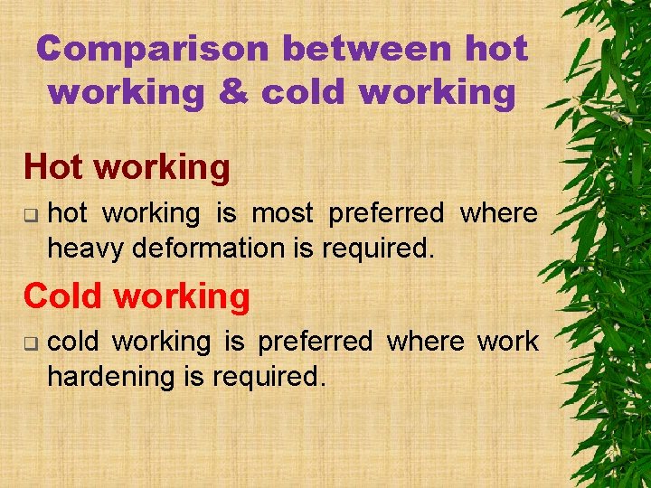 Comparison between hot working & cold working Hot working q hot working is most