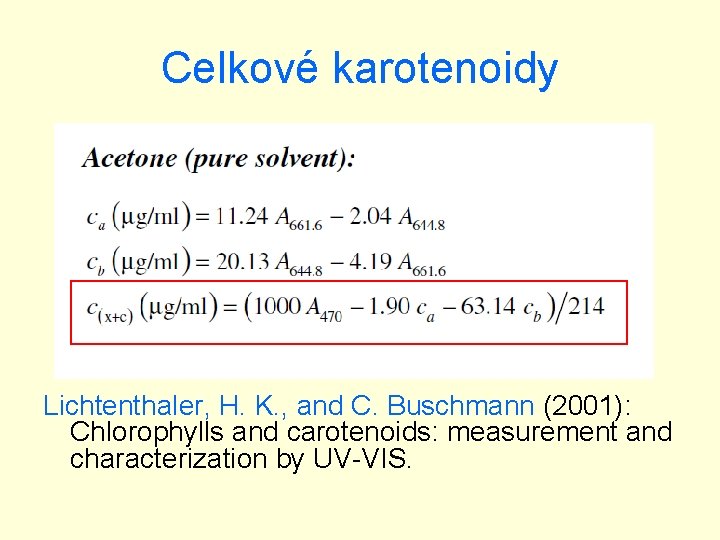 Celkové karotenoidy Lichtenthaler, H. K. , and C. Buschmann (2001): Chlorophylls and carotenoids: measurement