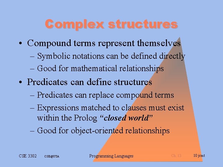 Complex structures • Compound terms represent themselves – Symbolic notations can be defined directly Complex structures • Compound terms represent themselves – Symbolic notations can be defined directly